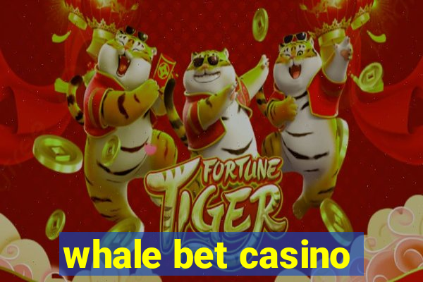 whale bet casino